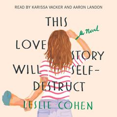 This Love Story Will Self-Destruct Audiobook, by Leslie Cohen