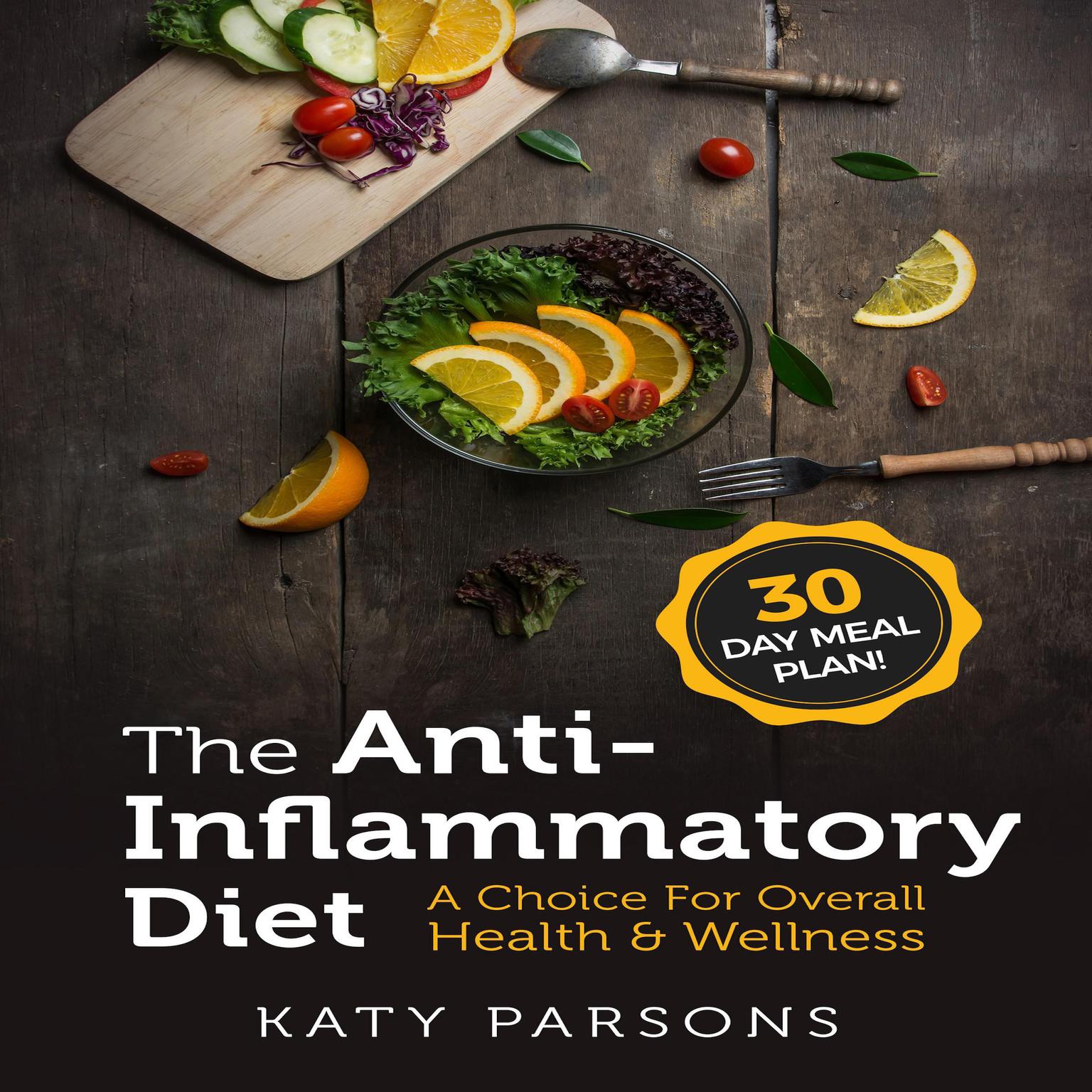 The Anti-Inflammatory Diet: A Choice For Overall Health & Wellness Audiobook, by Katy Parsons