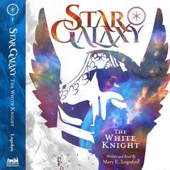 Star Galaxy: The White Knight Audiobook, by Mary E. Logsdon