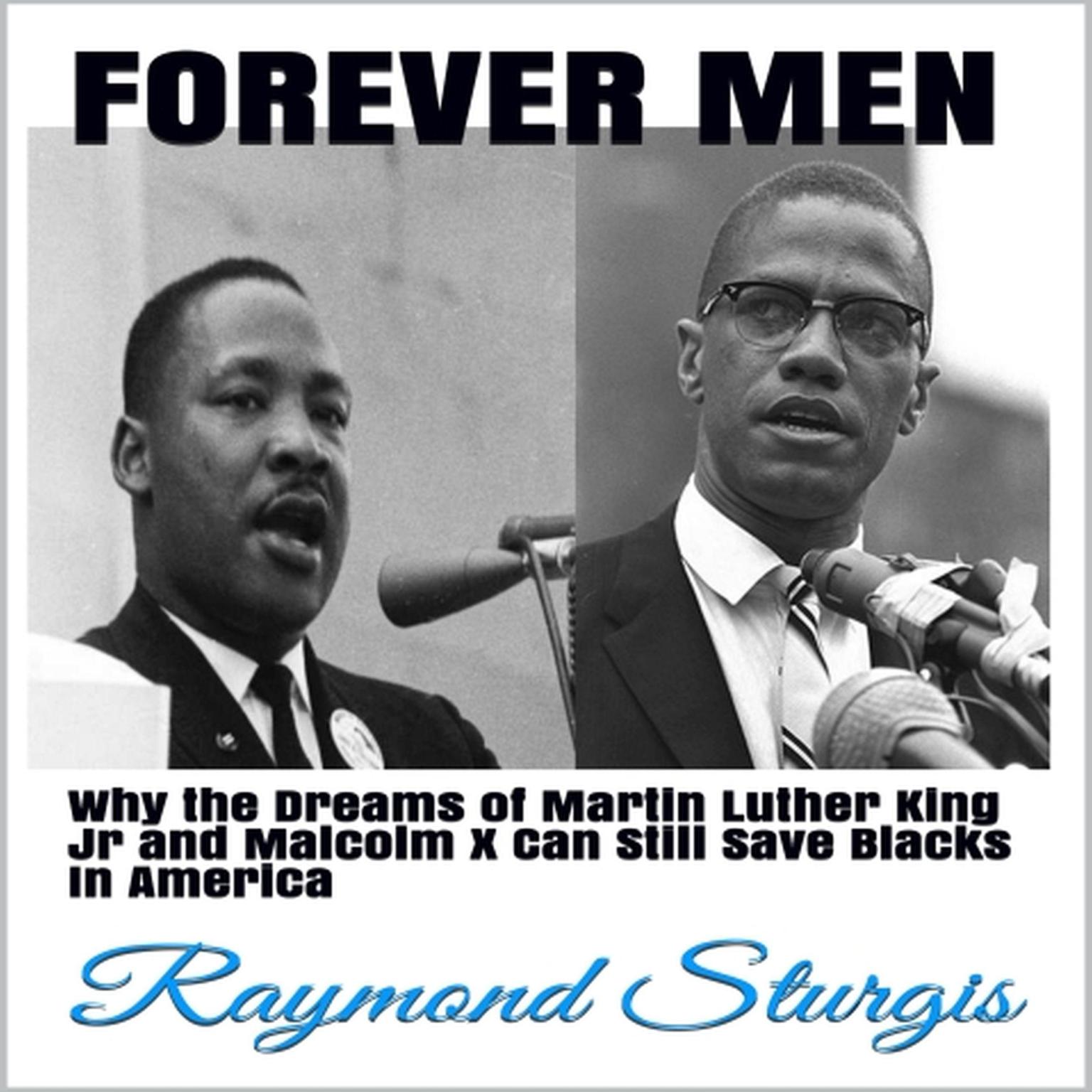 Forever Men: Why the Dreams of Martin Luther King Jr. and Malcolm X Can Still Save Blacks in America Audiobook, by Raymond Sturgis