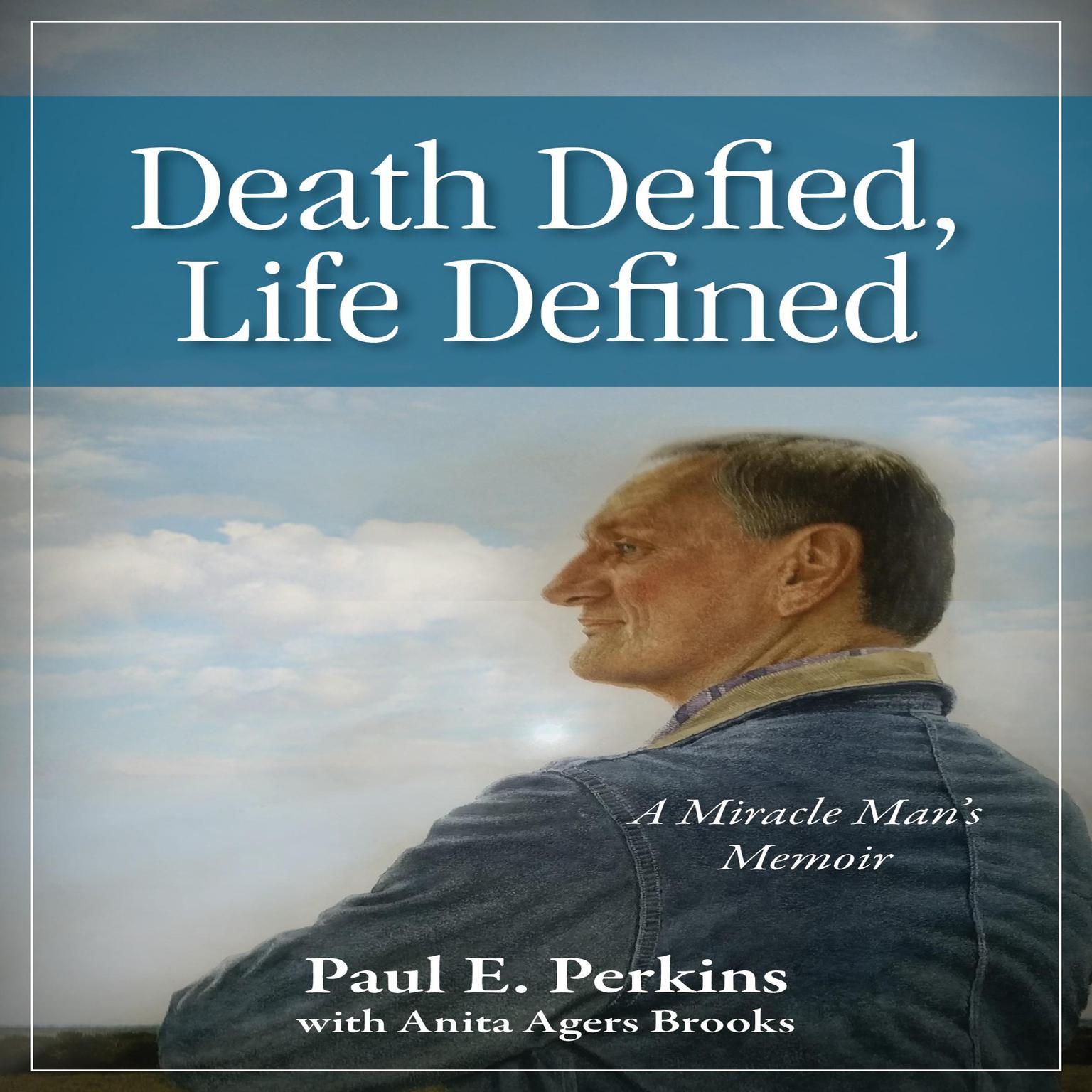Death Defied, Life Defined: A Miracle Man’s Memoir Audiobook, by Paul E. Perkins