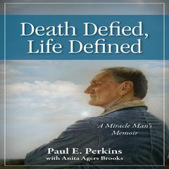 Death Defied, Life Defined: A Miracle Man’s Memoir Audiobook, by Paul E. Perkins