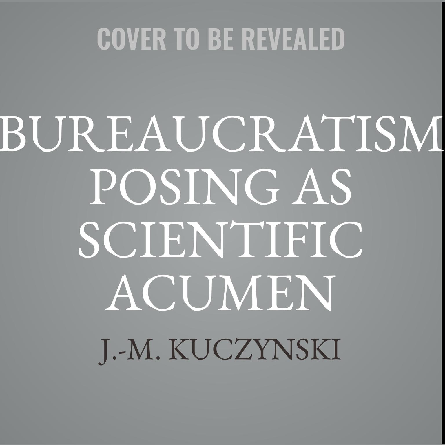 Bureaucratism Posing as Scientific Acumen Audiobook, by J. M. Kuczynski