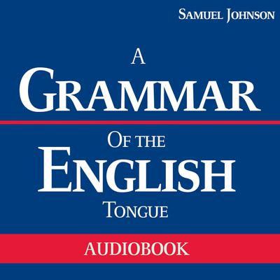 A Grammar of the English Tongue Audiobook, by Samuel Johnson