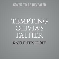 Tempting Olivia’s Father: A Single Dad and a Virgin Romance Audiobook, by Kathleen Hope