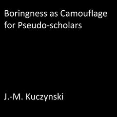 Boringness as Camouflage for Pseudo-scholars Audiobook, by J. M. Kuczynski