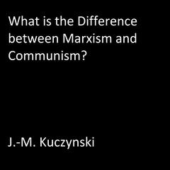 What is the Difference between Marxism and Communism?  Audiobook, by J. M. Kuczynski