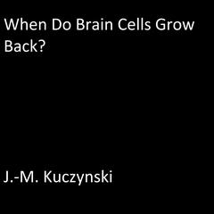 When do Brain Cells Grow Back: A Conjecture Audiobook, by J. M. Kuczynski
