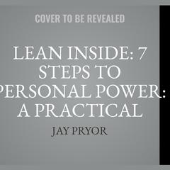 Lean Inside: 7 Steps to Personal Power: A practical guide to personal transformation for women Audiobook, by Jay Pryor
