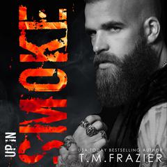 Up in Smoke: A King Series Novel Audiobook, by T. M. Frazier