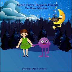 Sarah, Furry-Purple & Friends. The Moon Adventure Audiobook, by Pennie Mae Cartawick