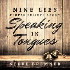 Nine Lies People Believe About Speaking in Tongues Audiobook, by 