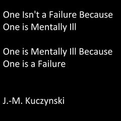 One Isn’t a Failure because One is Mentally Ill: One is Mentally Ill because One is a Failure Audiobook, by J. M. Kuczynski