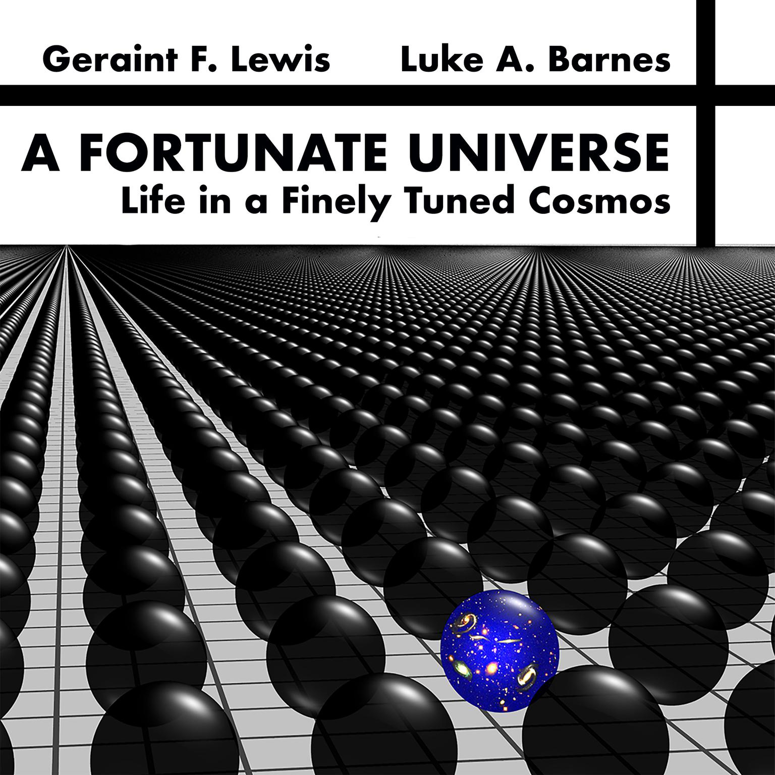 A Fortunate Universe: Life in a Finely Tuned Cosmos  Audiobook, by Geraint F.  Lewis