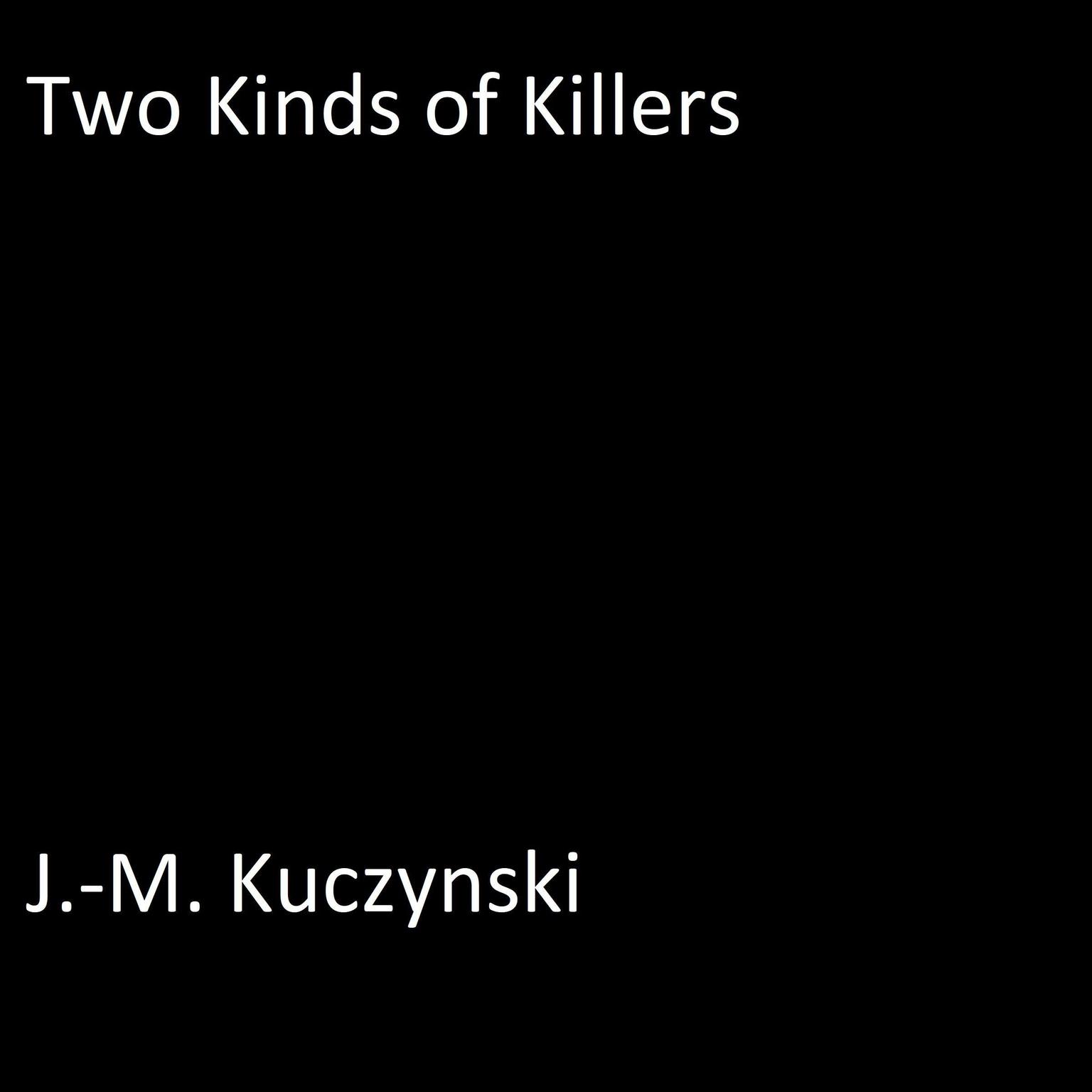 Two Kinds of Killers Audiobook, by J. M. Kuczynski