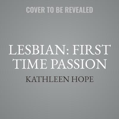 Lesbian: First Time Passion Audiobook, by Kathleen Hope