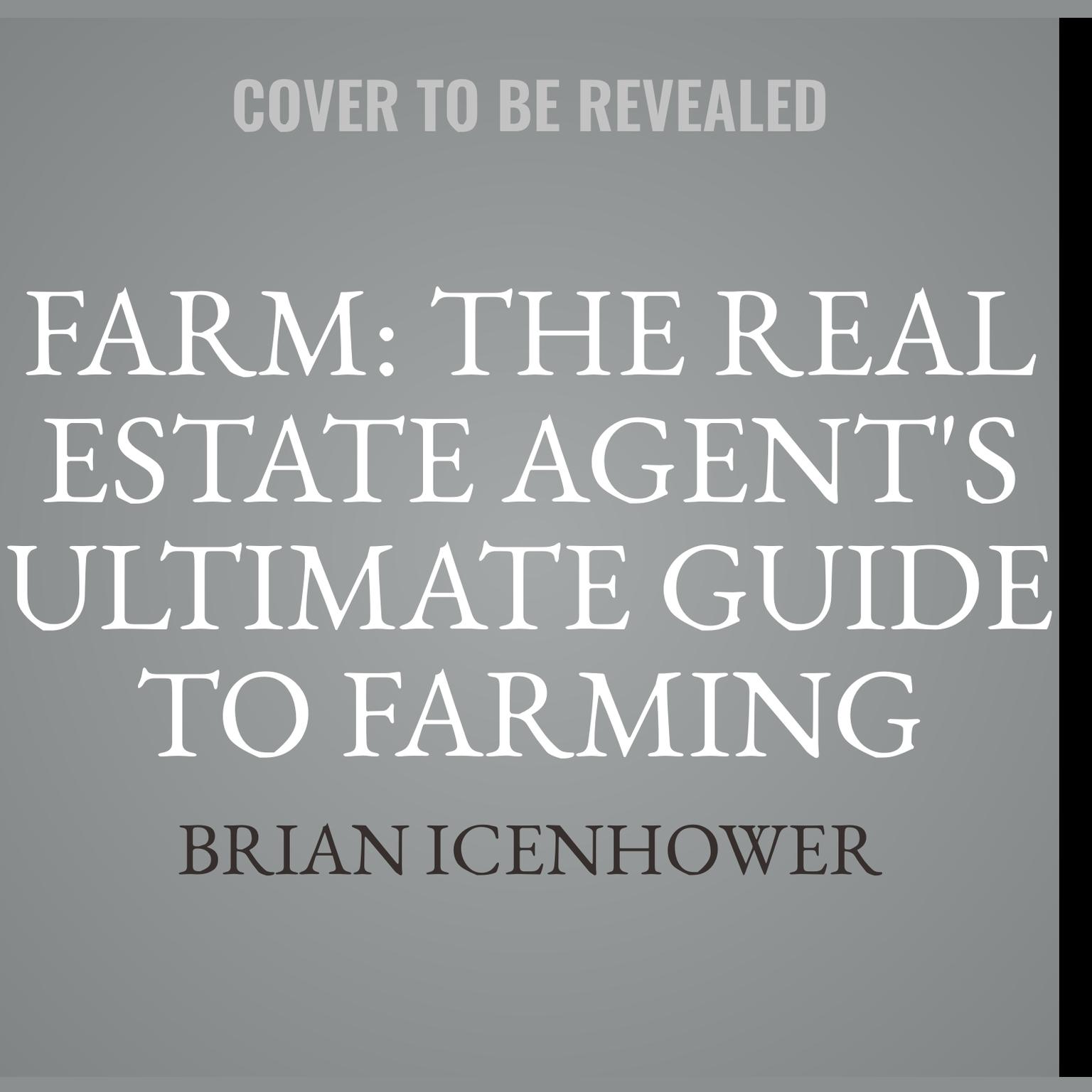 Farm: The Real Estate Agents Ultimate Guide to Farming Neighborhoods  Audiobook, by Brian Icenhower