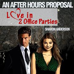 An After Hours Proposal -  Love in Two Office Parties Audiobook, by Sharon Anderson