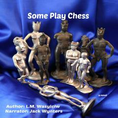 Some Play Chess Audiobook, by L. M. Wasylciw