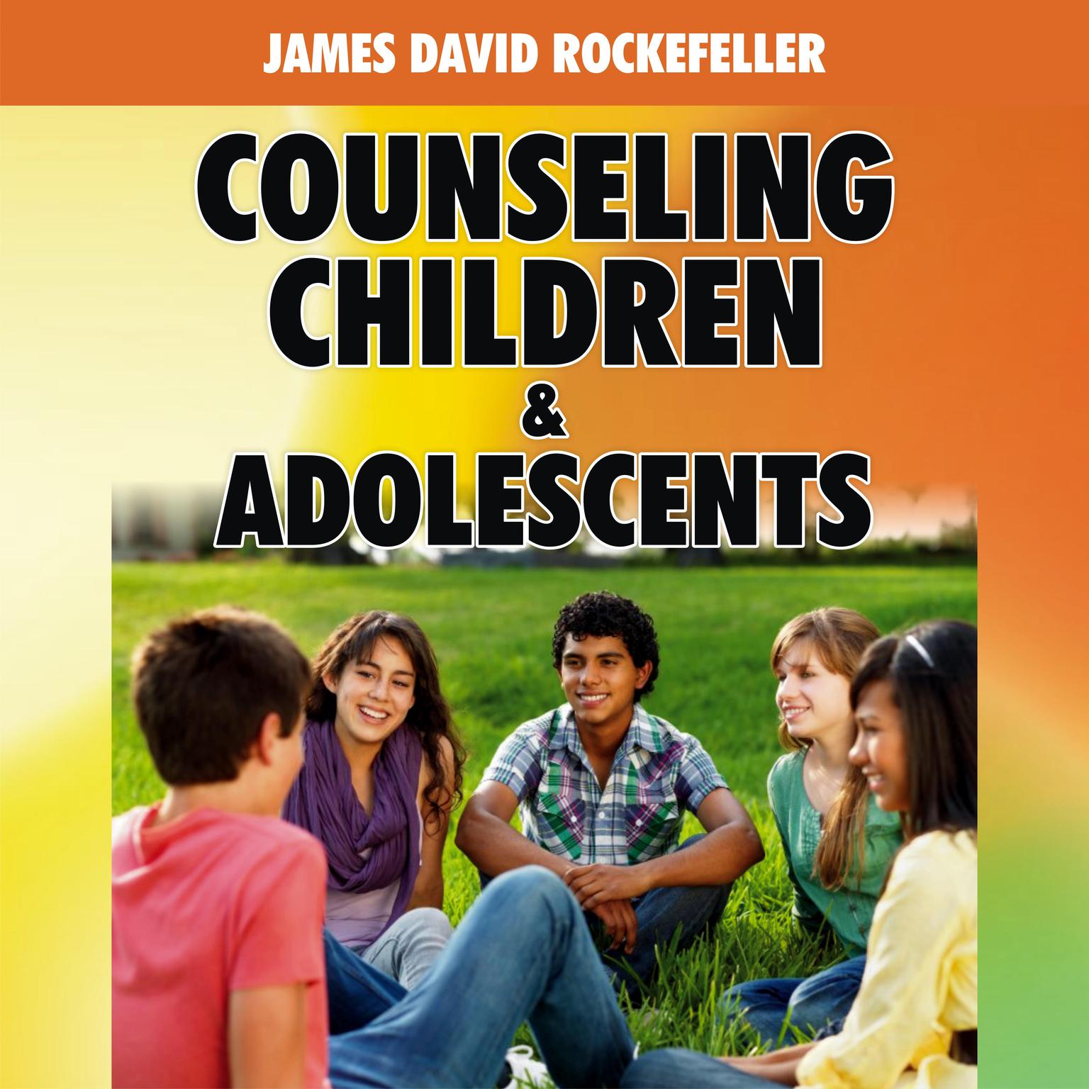Counseling Children and Adolescents Audiobook, by James David Rockefeller