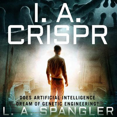 I. A. CRISPR Audiobook, by L. A. Spangler