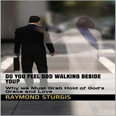 Do You Feel God Walking Beside You? Audiobook, by Raymond Sturgis