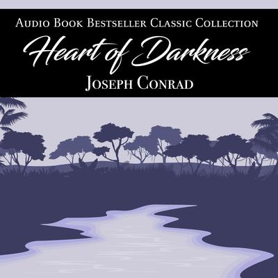 Heart of Darkness: Audio Book Bestseller Classics Collection Audiobook, by Joseph Conrad