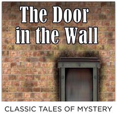 The Door in the Wall Audiobook, by Classic Tales of Mystery