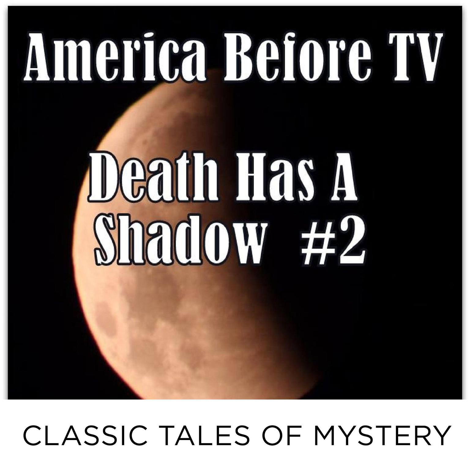 America Before TV - Death Has A Shadow  #2 (Abridged) Audiobook, by Classic Tales of Mystery