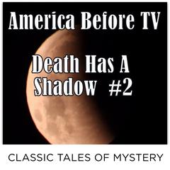 America Before TV - Death Has A Shadow  #2 Audiobook, by Classic Tales of Mystery