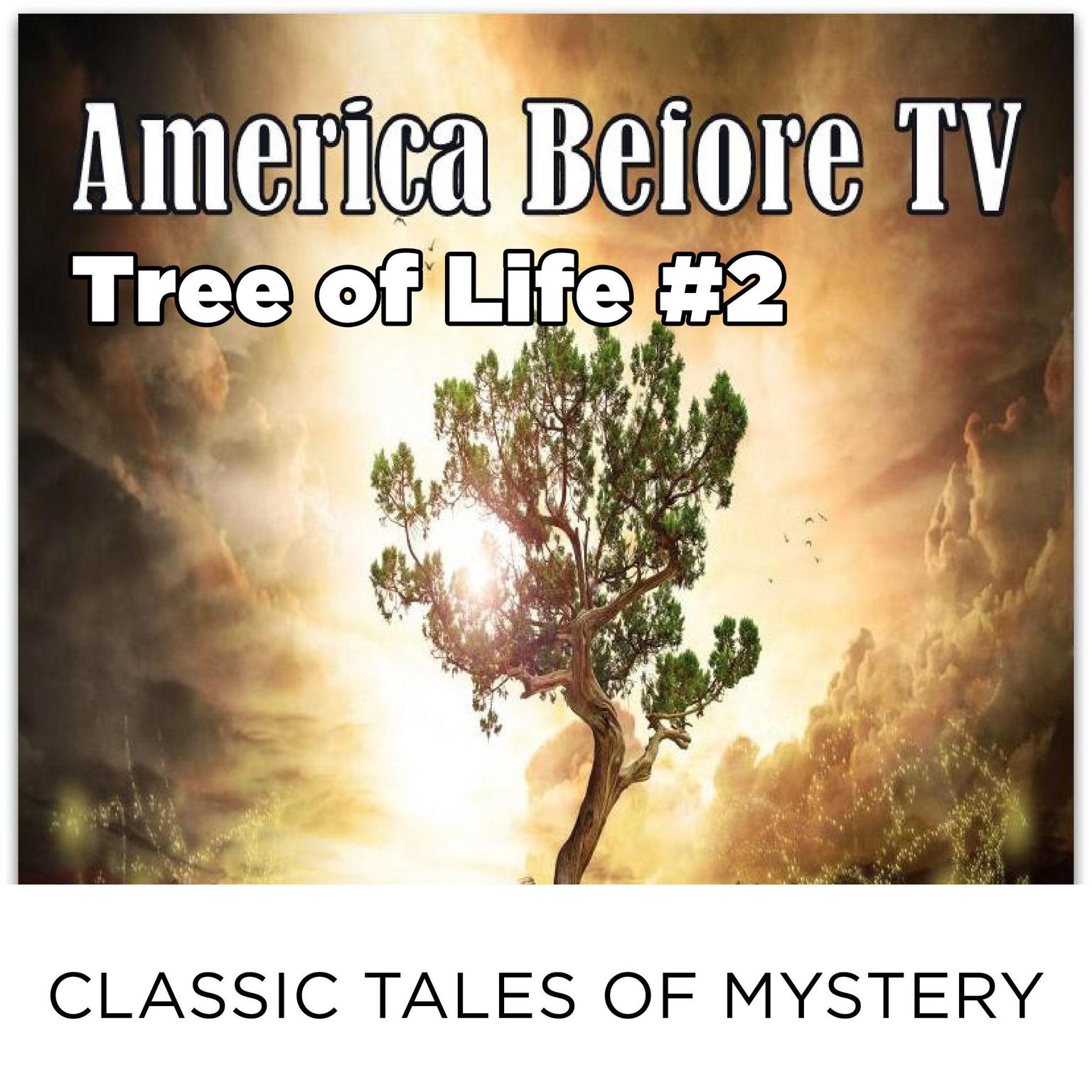 America Before TV - Tree Of Life  #2 (Abridged) Audiobook, by Classic Tales of Mystery