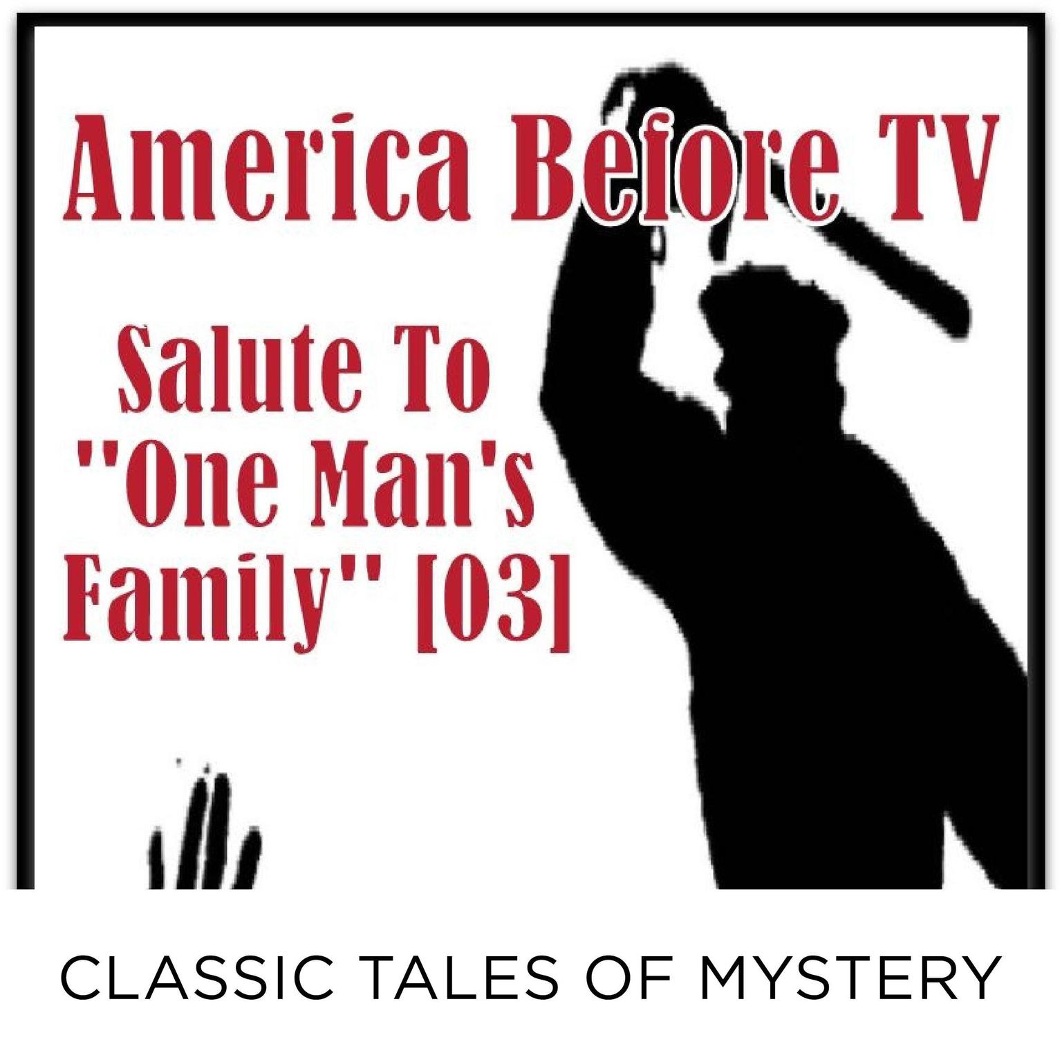 America Before TV - Salute To One Mans Family [03] (Abridged) Audiobook, by Classic Tales of Mystery