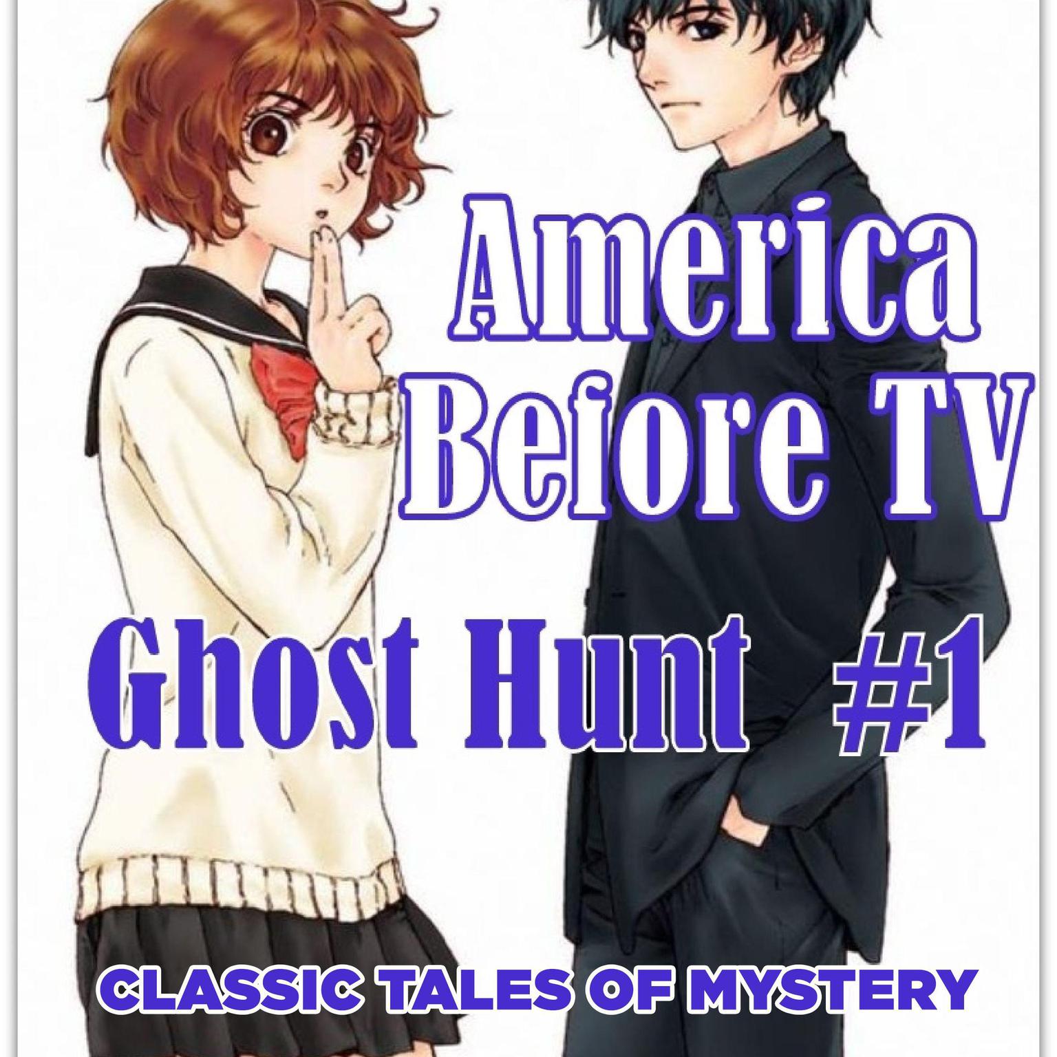 America Before TV - Ghost Hunt  #1 (Abridged) Audiobook, by Classic Tales of Mystery