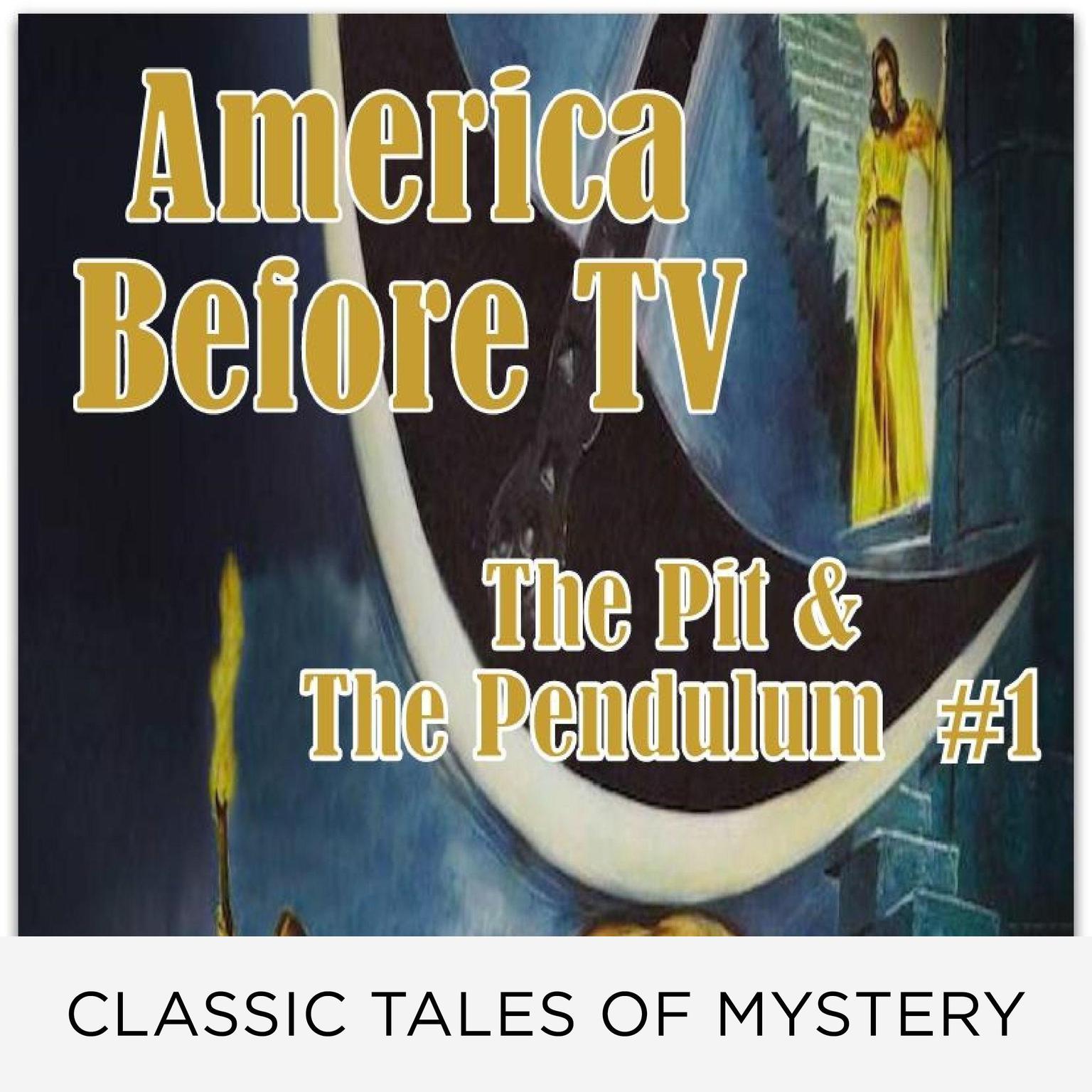 America Before TV - The Pit & The Pendulum  #1 (Abridged) Audiobook, by Edgar Allan Poe