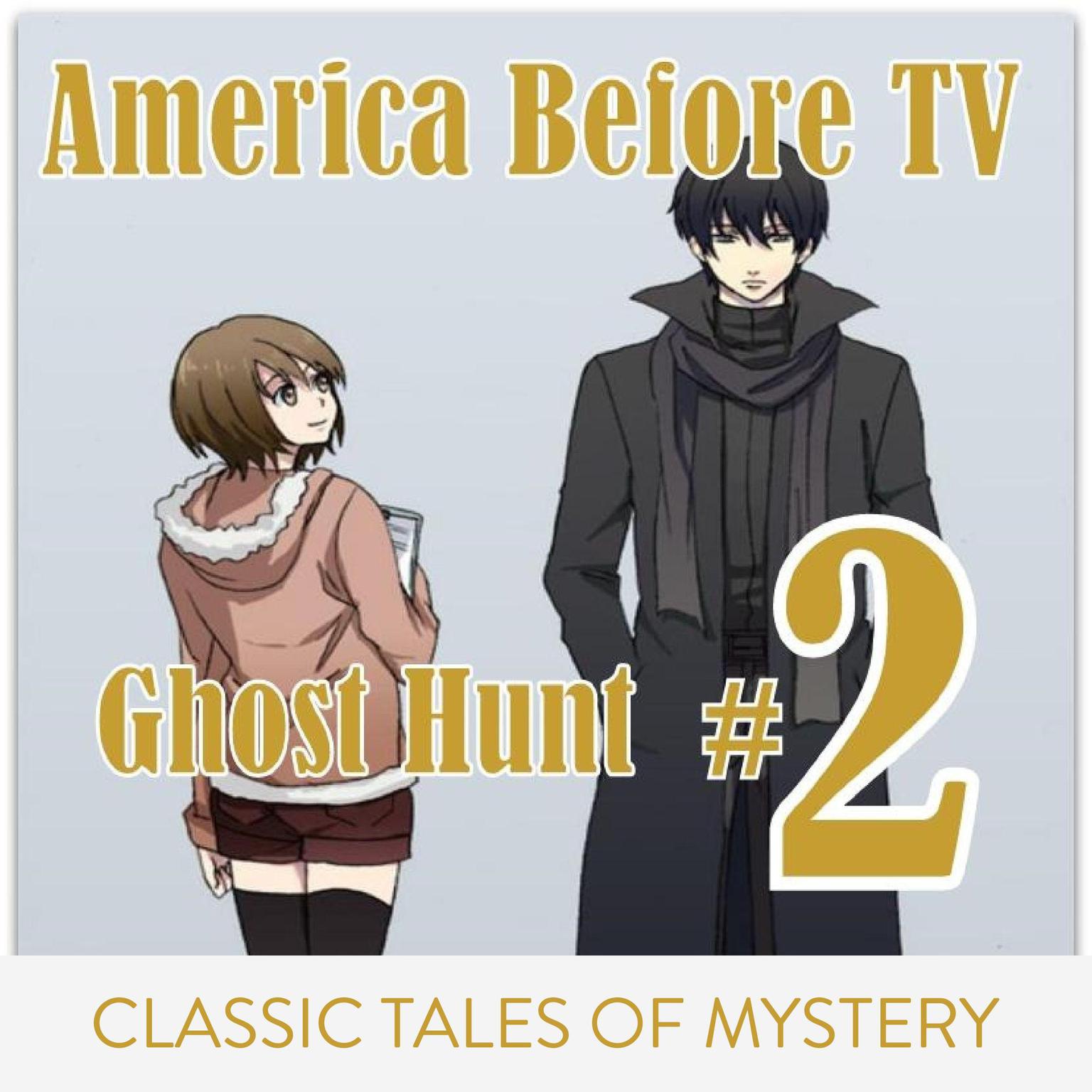 America Before TV - Ghost Hunt #2 (Abridged) Audiobook, by Classic Tales of Mystery