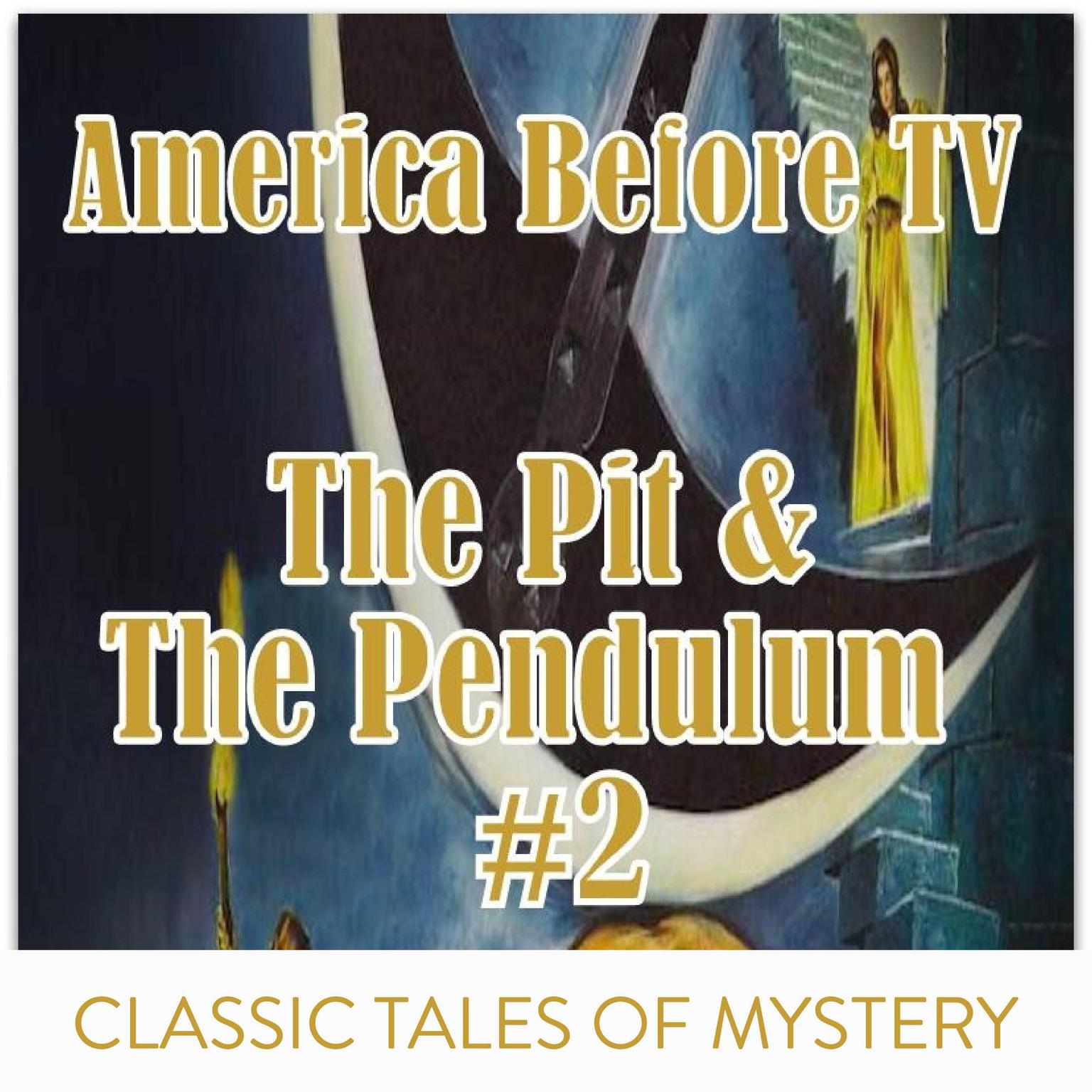 America Before TV - The Pit & The Pendulum  #2 (Abridged) Audiobook, by Edgar Allan Poe