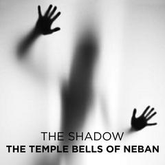 The Temple Bells of Neban Audiobook, by The Shadow