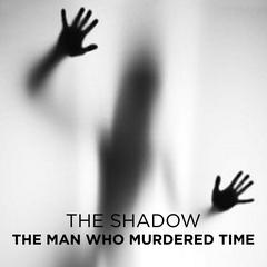 The Man Who Murdered Time Audiobook, by The Shadow