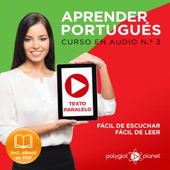 Aprender Portugués - Texto Paralelo - Fácil de Leer - Fácil de Escuchar: Curso en Audio, No. 3 [Learn Portugese - Parallel Text - Easy Reader - Easy Audio - Audio Course No. 3]: Lectura Fácil en Portugués Audiobook, by Polyglot Planet