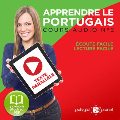 Apprendre le Portugais - Texte Parallèle - Écoute Facile - Lecture Facile: Cours Audio No. 2 [Learn Portugese]: Lire et Écouter des Livres en Portugais Audiobook, by Polyglot Planet
