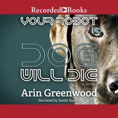 Your Robot Dog Will Die Audiobook, by Arin Greenwood