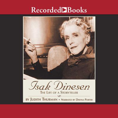 Isak Dinesen: The Life of a Storyteller Audiobook, by Judith Thurman