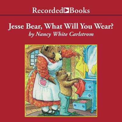 Jesse Bear, What Will You Wear? Audiobook, by Nancy White Carlstrom