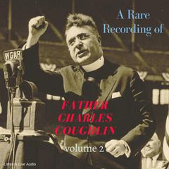A Rare Recording of Father Charles Coughlin - Vol. 2 Audiobook, by Father Charles Coughlin