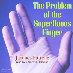 The Problem of the Superfluous Finger Audiobook, by Jacques Futrelle