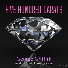 Five Hundred Carats Audiobook, by George Griffith