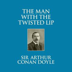 The Man with the Twisted Lip Audiobook, by Arthur Conan Doyle