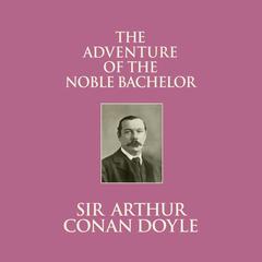 The Adventure of the Noble Bachelor Audiobook, by Arthur Conan Doyle