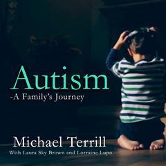 Autism: A Family’s Journey Audiobook, by Michael Terrill