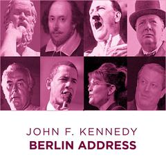 John F Kennedy Berlin Address Audiobook, by John F. Kennedy